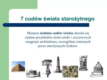 Siedem cudów świata starożytnego: piramida, świątynie, wiszące ogrody, posąg Zeusa, latarnia morska, mauzoleum i kolos.