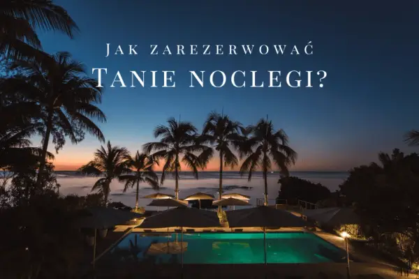 Gdzie szukać noclegu? Sprawdź najlepsze sposoby na tanią rezerwację