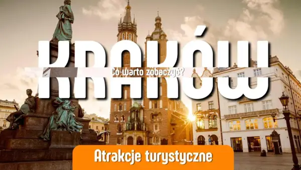 Atrakcje w Krakowie dla dorosłych - Plan na udany wyjazd!